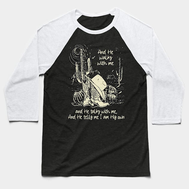 And He Walks With Me And He Talks With Me. And He Tells Me I Am His Own Boots Desert Baseball T-Shirt by Beard Art eye